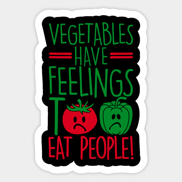 vegetables have feelings too - eat people Sticker by CheesyB